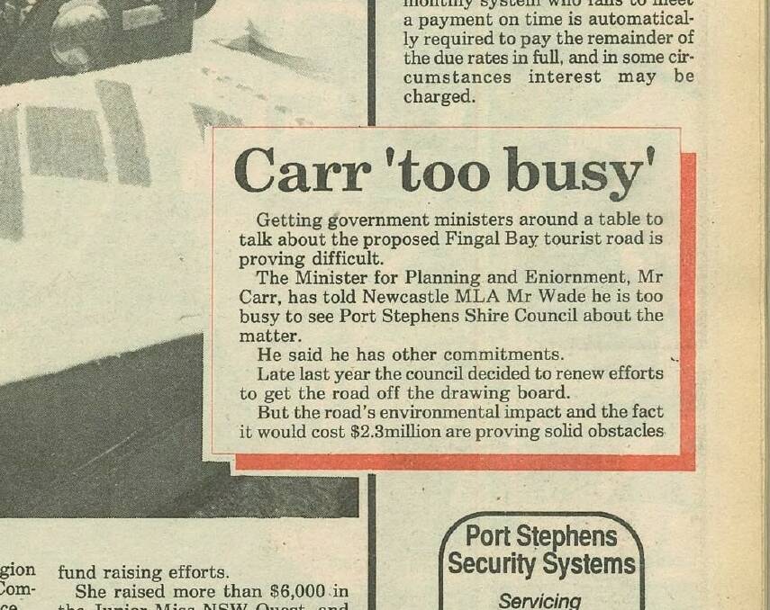 TOO HARD: As reported in the Examiner, January 27, 1988, then Environment Minister Bob Carr (1995-2005 premier) snubbed discussions about the Fingal tourist road, which then had a $2.3 million price tag, and said to be environmentally too difficult.