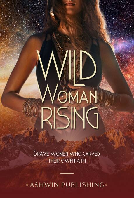 Wild Woman Rising: Brave Woman Who Carved Their Own Path